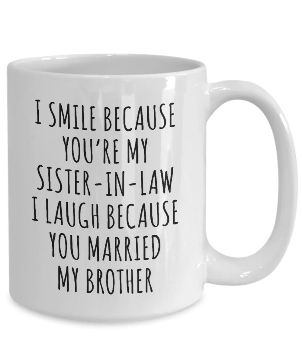 Sister in Law Mug I Smile Because You're My I Laugh Because You Married My Brother Funny Coffee Cup