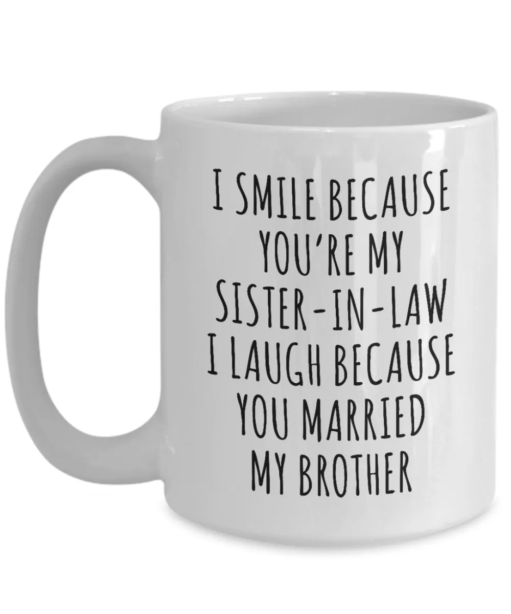 Sister in Law Mug I Smile Because You're My I Laugh Because You Married My Brother Funny Coffee Cup