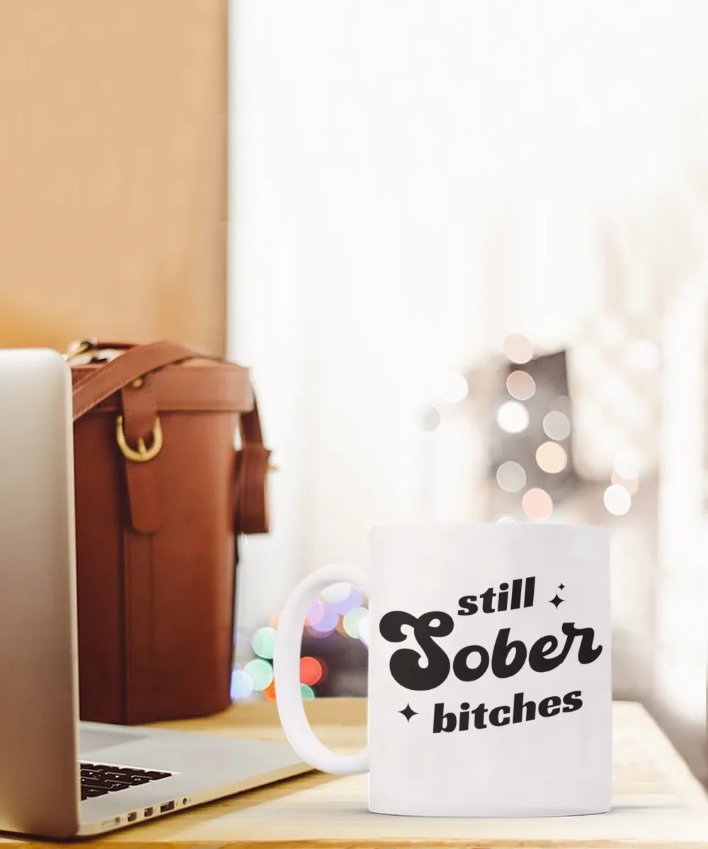 Still Sober Bitches, Sobriety Gift for Women, Sober Gift for Men, Sober Mug, Sober Anniversary, Coffee Cup