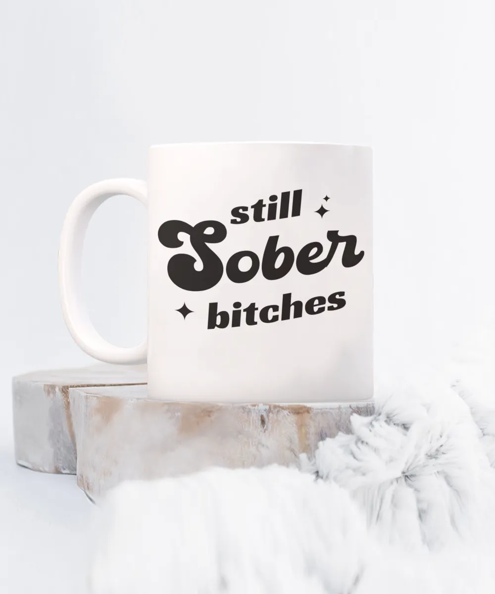 Still Sober Bitches, Sobriety Gift for Women, Sober Gift for Men, Sober Mug, Sober Anniversary, Coffee Cup