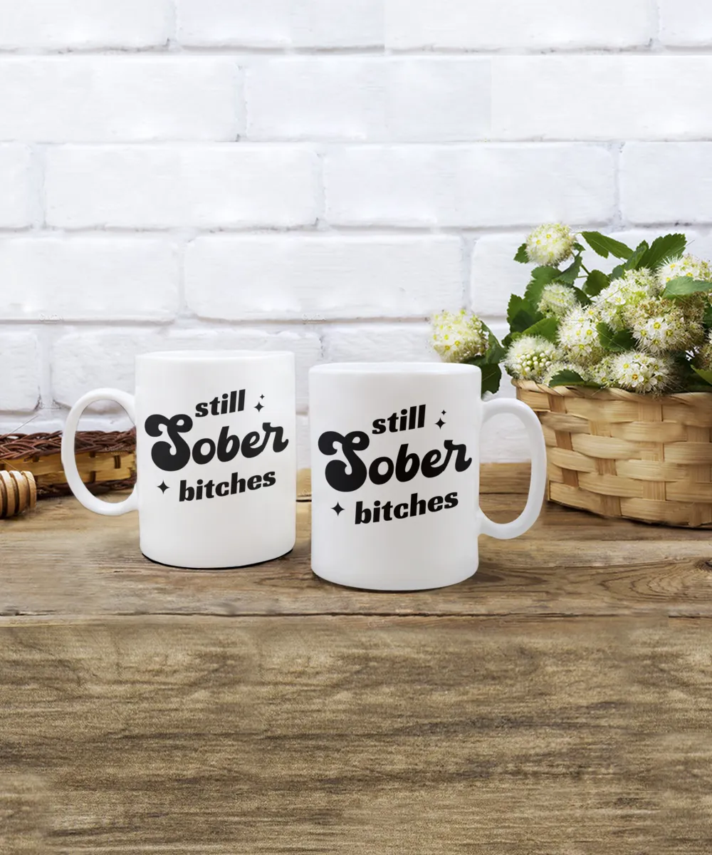 Still Sober Bitches, Sobriety Gift for Women, Sober Gift for Men, Sober Mug, Sober Anniversary, Coffee Cup