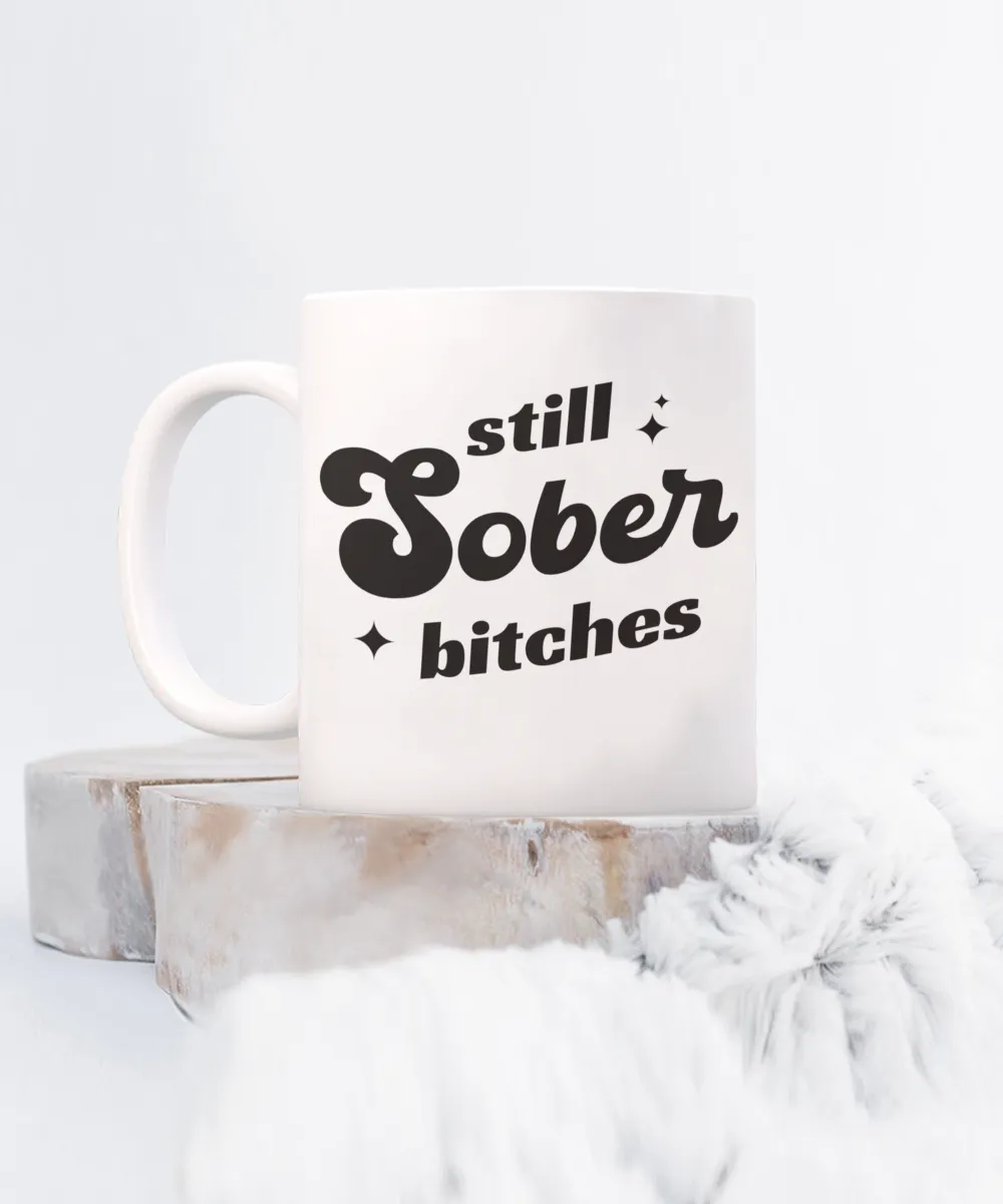 Still Sober Bitches, Sobriety Gift for Women, Sober Gift for Men, Sober Mug, Sober Anniversary, Coffee Cup