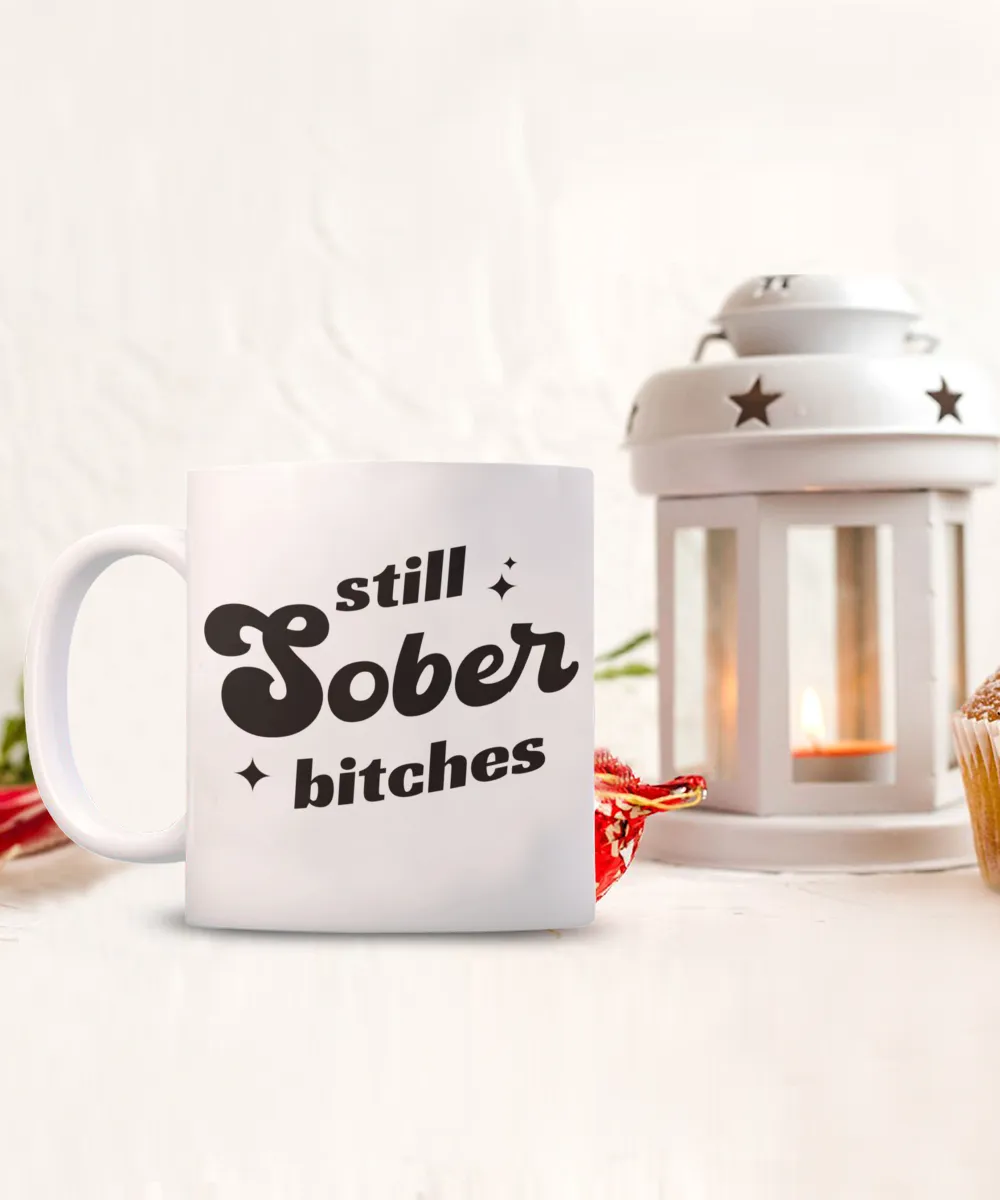 Still Sober Bitches, Sobriety Gift for Women, Sober Gift for Men, Sober Mug, Sober Anniversary, Coffee Cup