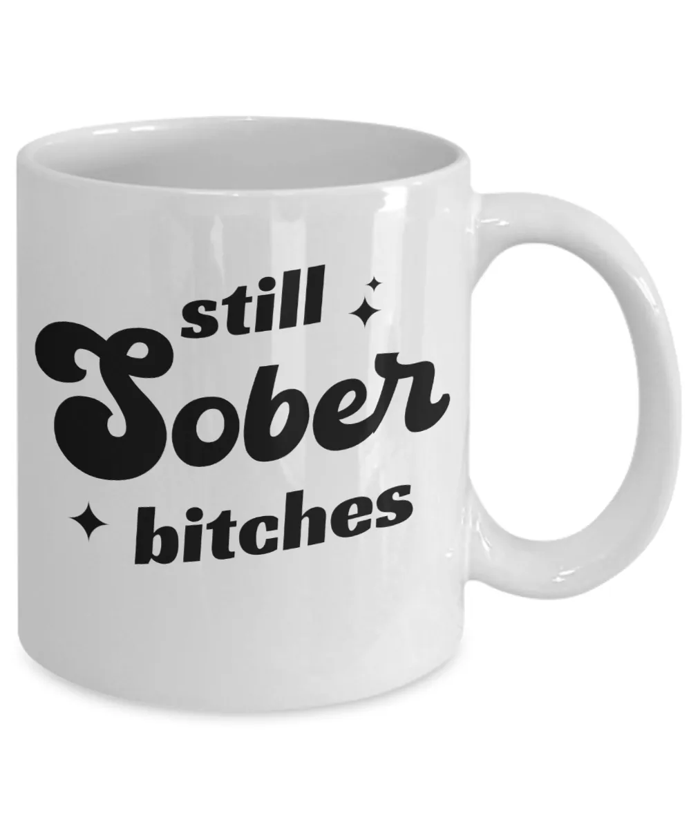Still Sober Bitches, Sobriety Gift for Women, Sober Gift for Men, Sober Mug, Sober Anniversary, Coffee Cup