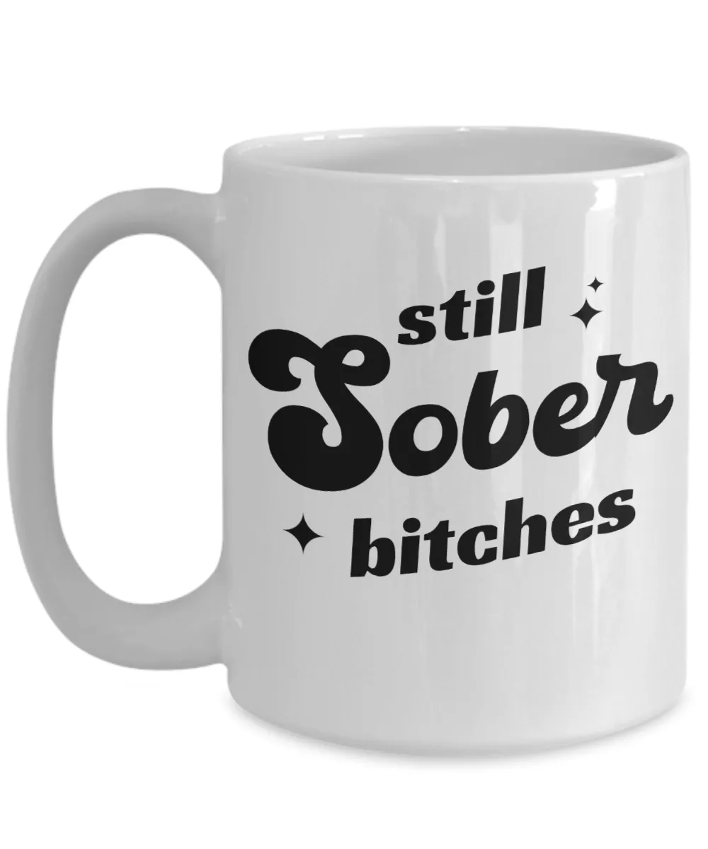 Still Sober Bitches, Sobriety Gift for Women, Sober Gift for Men, Sober Mug, Sober Anniversary, Coffee Cup