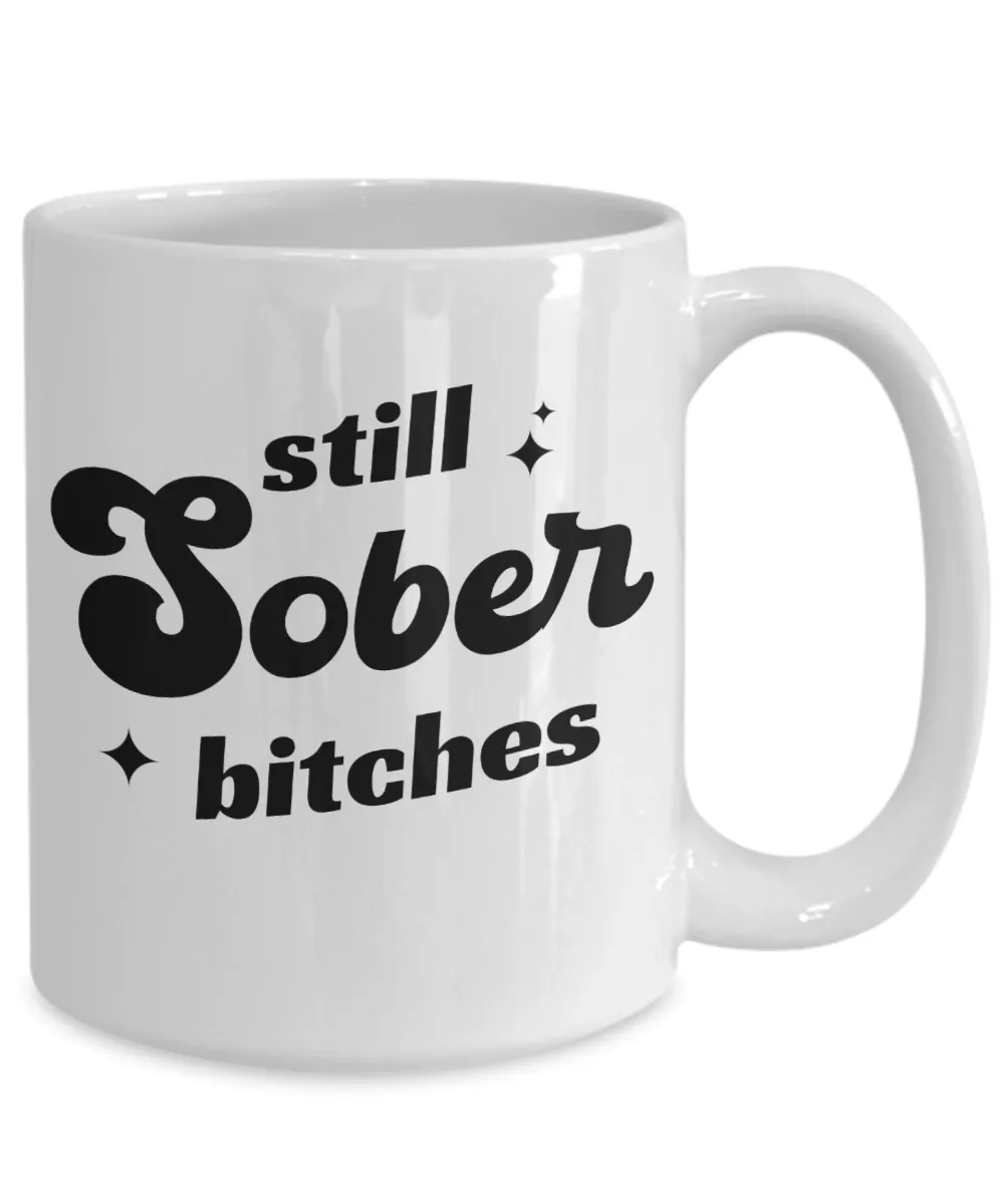 Still Sober Bitches, Sobriety Gift for Women, Sober Gift for Men, Sober Mug, Sober Anniversary, Coffee Cup