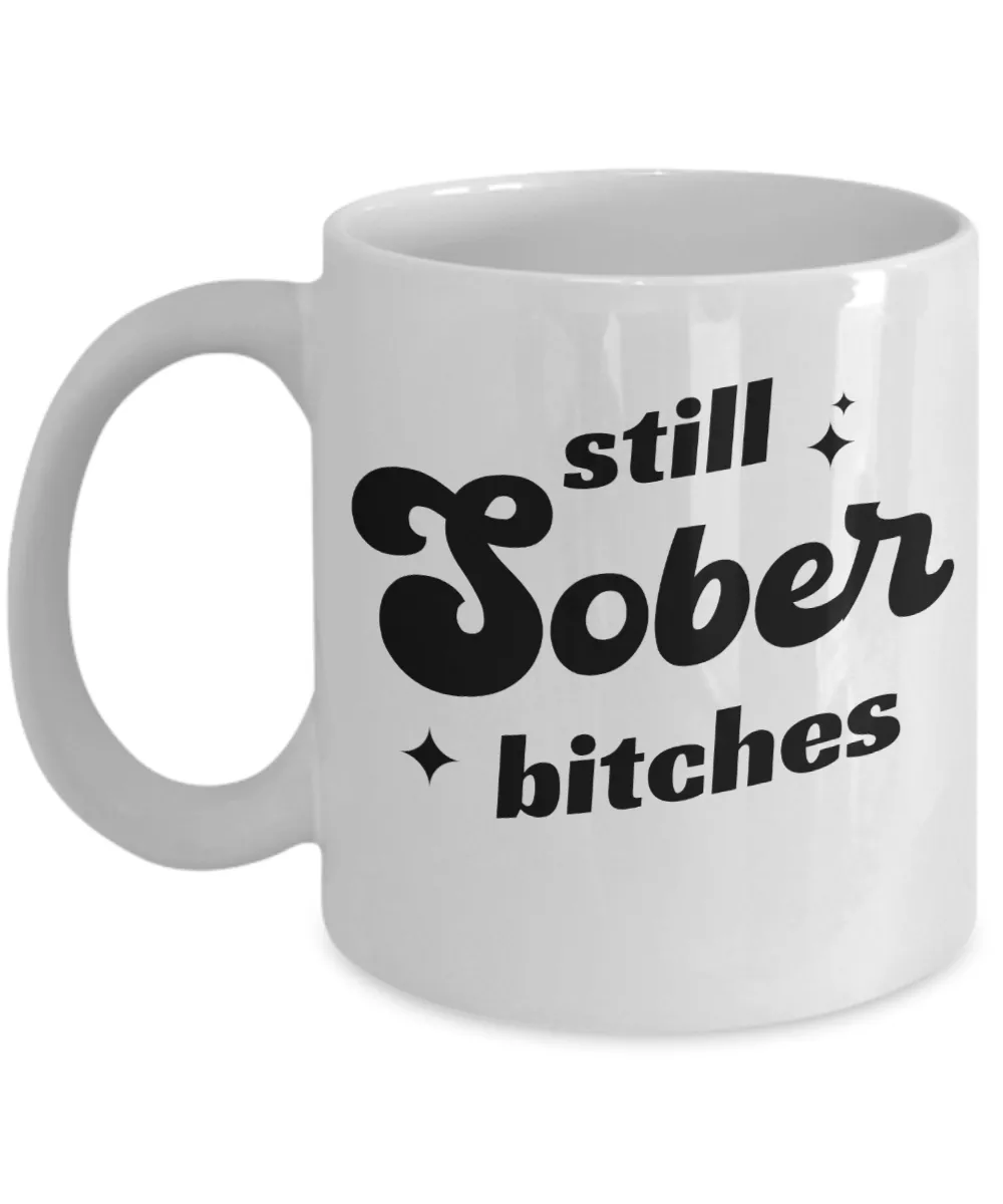 Still Sober Bitches, Sobriety Gift for Women, Sober Gift for Men, Sober Mug, Sober Anniversary, Coffee Cup
