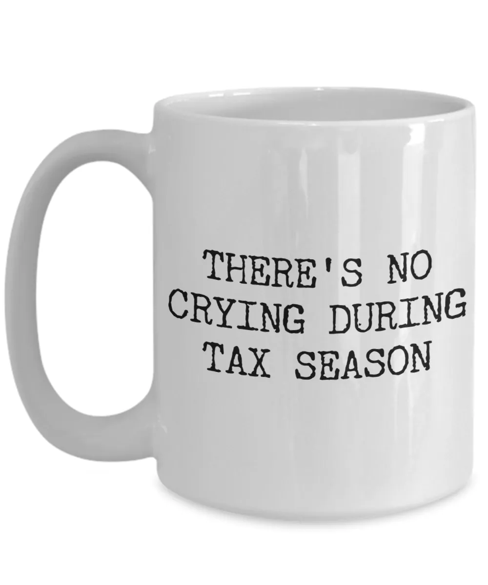 Tax Accountant Mug Income Tax Gag Gift There's No Crying During Tax Season Coffee Cup