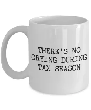 Tax Accountant Mug Income Tax Gag Gift There's No Crying During Tax Season Coffee Cup