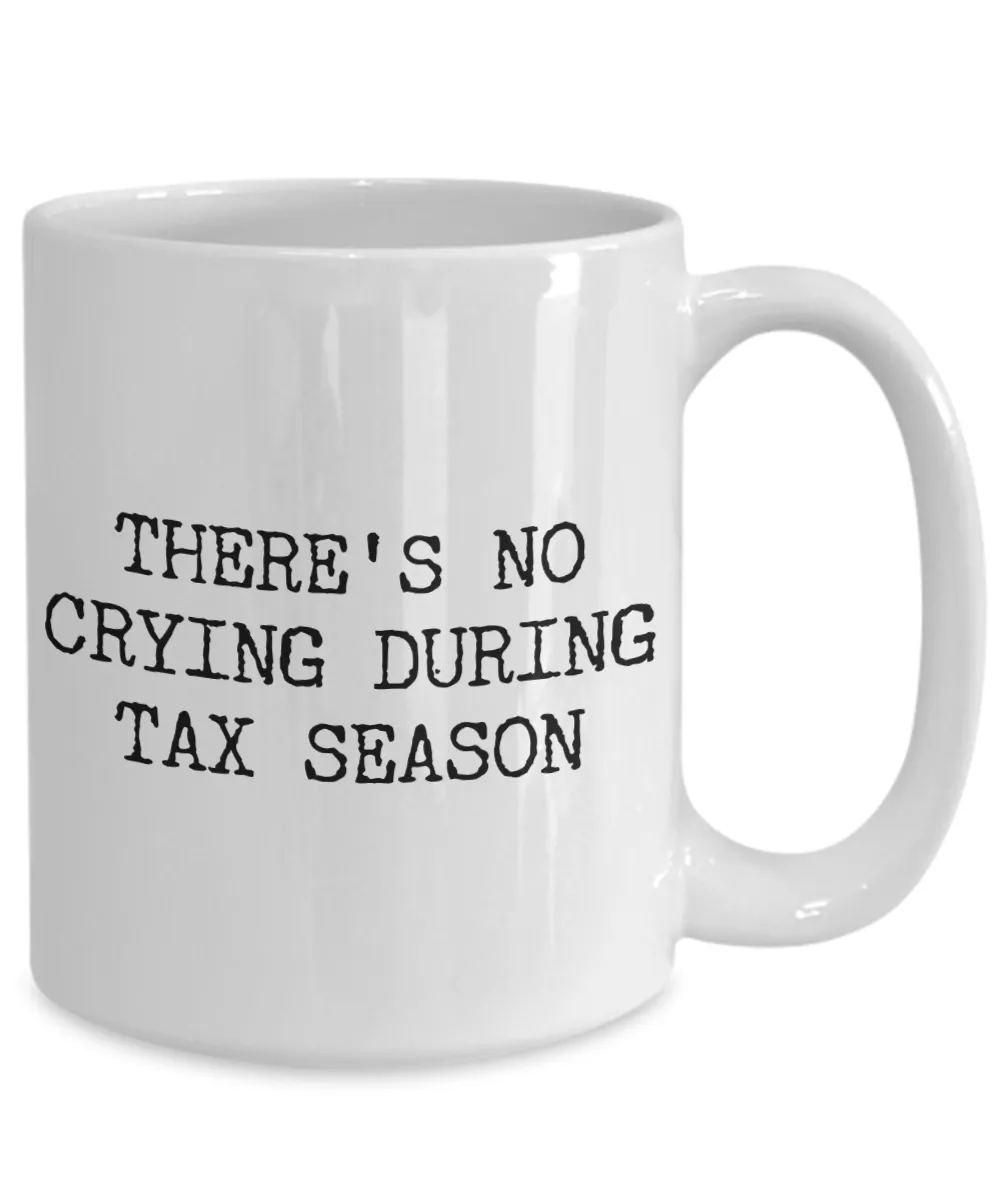 Tax Accountant Mug Income Tax Gag Gift There's No Crying During Tax Season Coffee Cup