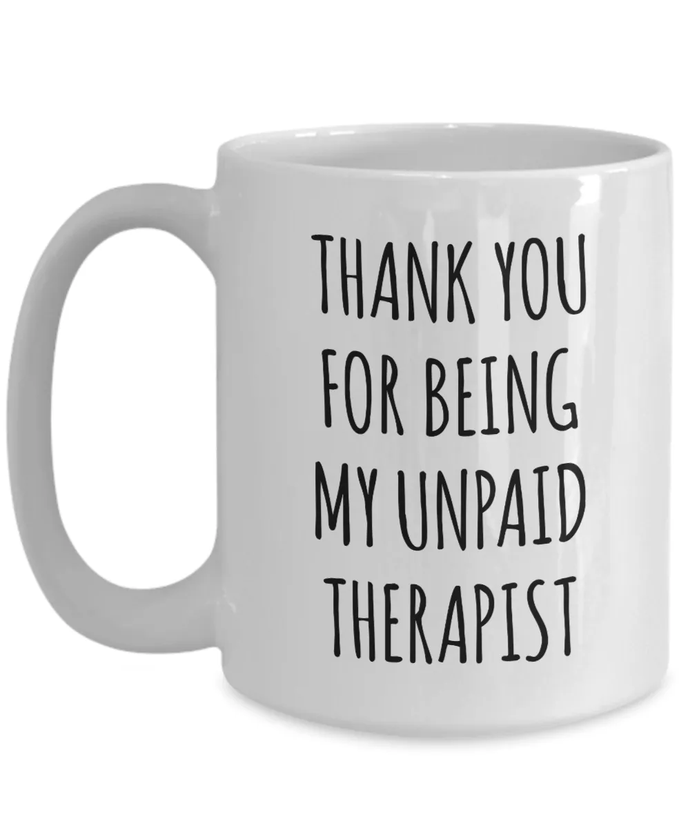 Thank You for Being My Unpaid Therapist Mug Coffee Cup Funny Gift