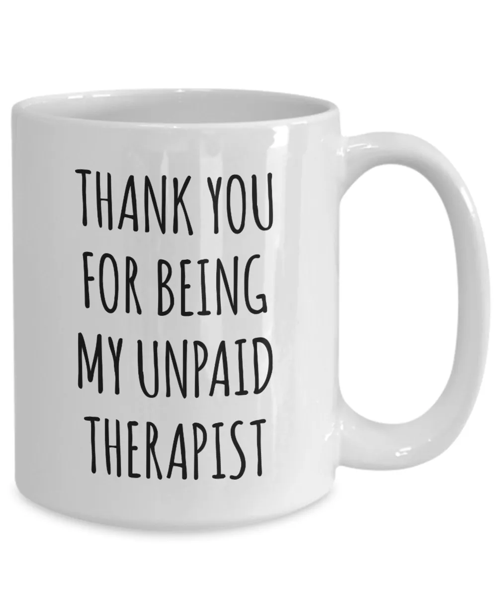 Thank You for Being My Unpaid Therapist Mug Coffee Cup Funny Gift