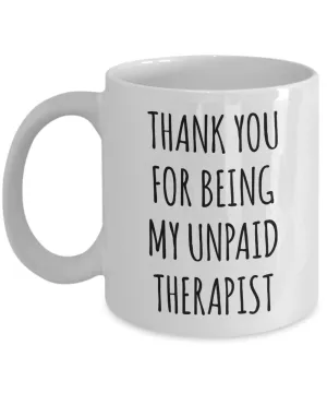 Thank You for Being My Unpaid Therapist Mug Coffee Cup Funny Gift