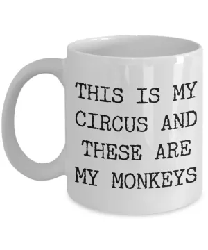 This is My Circus and These are My Monkeys Funny Mug Ceramic Coffee Cup