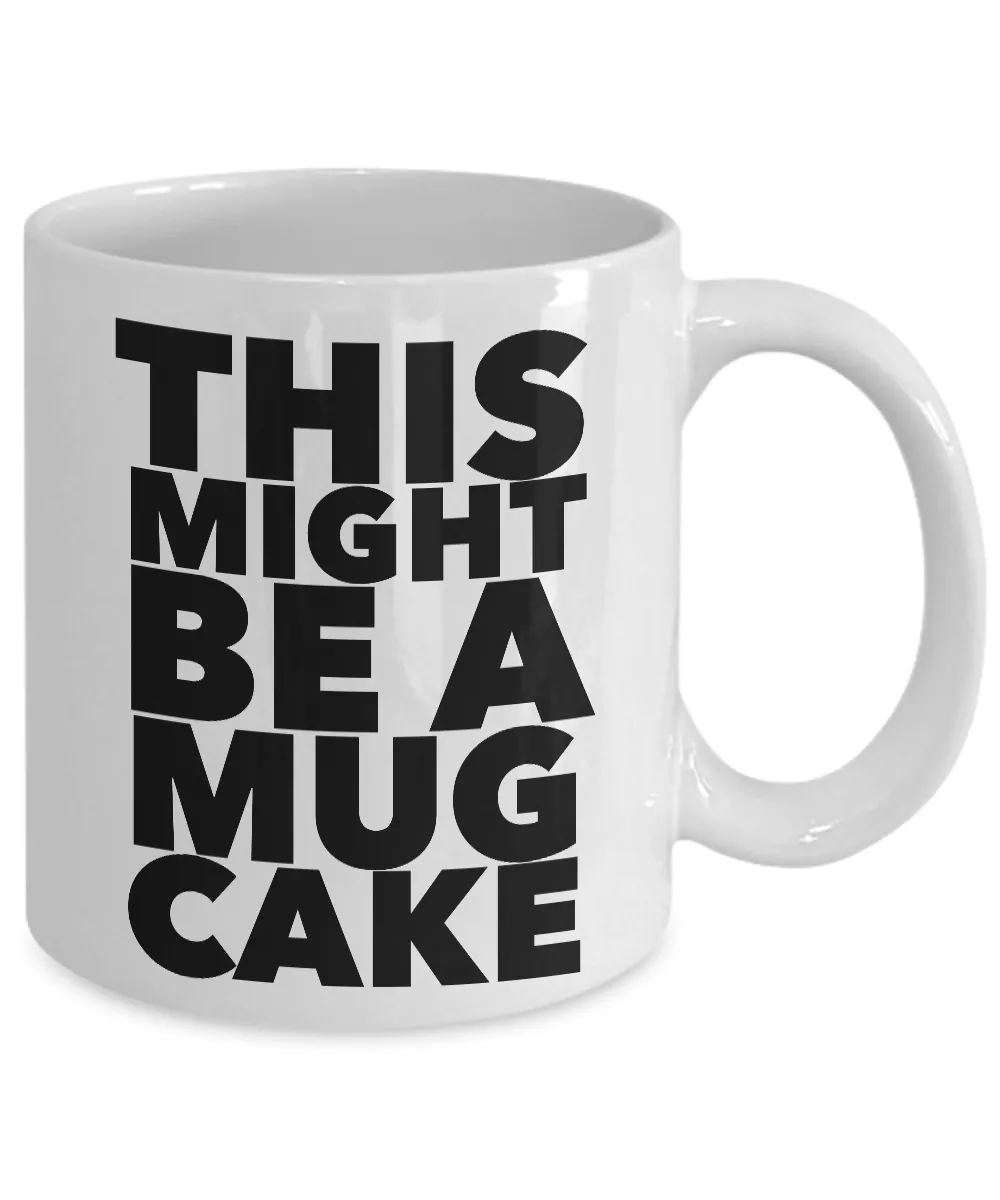 This Might Be a Mug Cake Mug Funny Coffee Cup Gift for Bakers