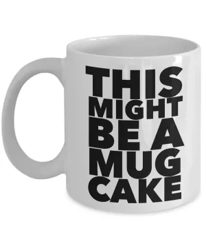 This Might Be a Mug Cake Mug Funny Coffee Cup Gift for Bakers