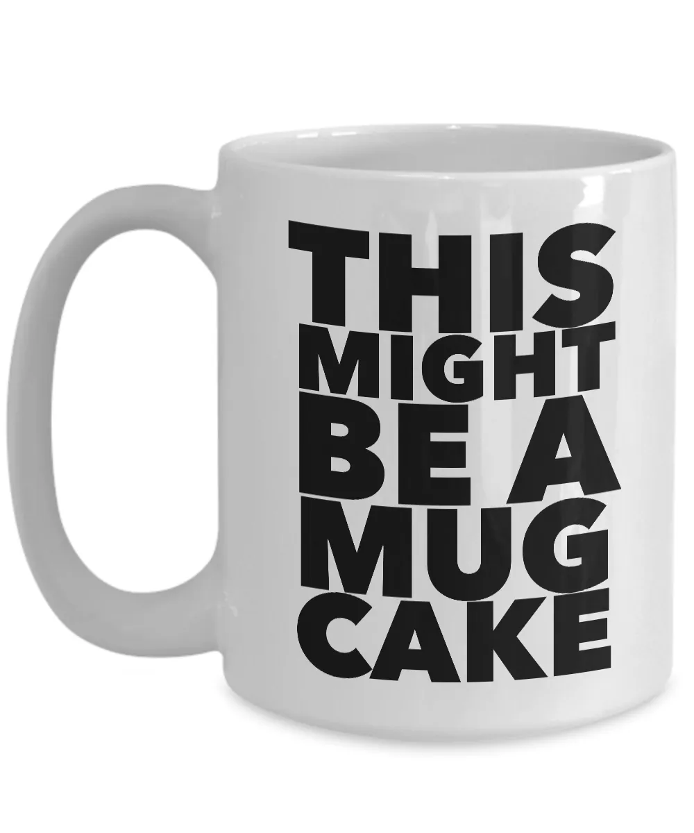 This Might Be a Mug Cake Mug Funny Coffee Cup Gift for Bakers