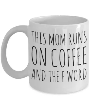 This Mom Runs on Coffee and the F Word Mug Ceramic Coffee Cup