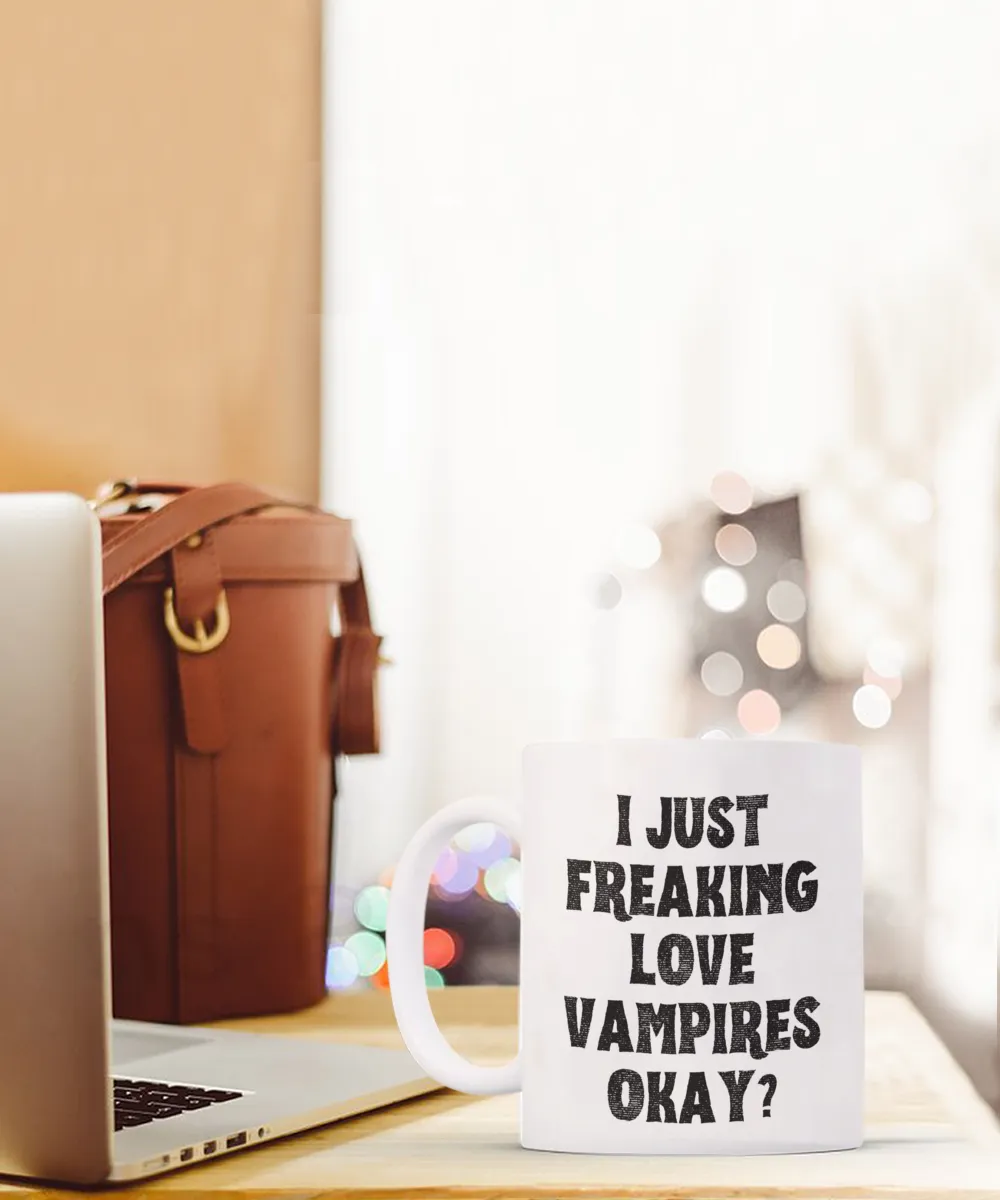 Vampire Mug, Vampire Gifts, Spooky Mug, Goth Mug, I Just Freaking Love Vampires Okay Coffee Cup