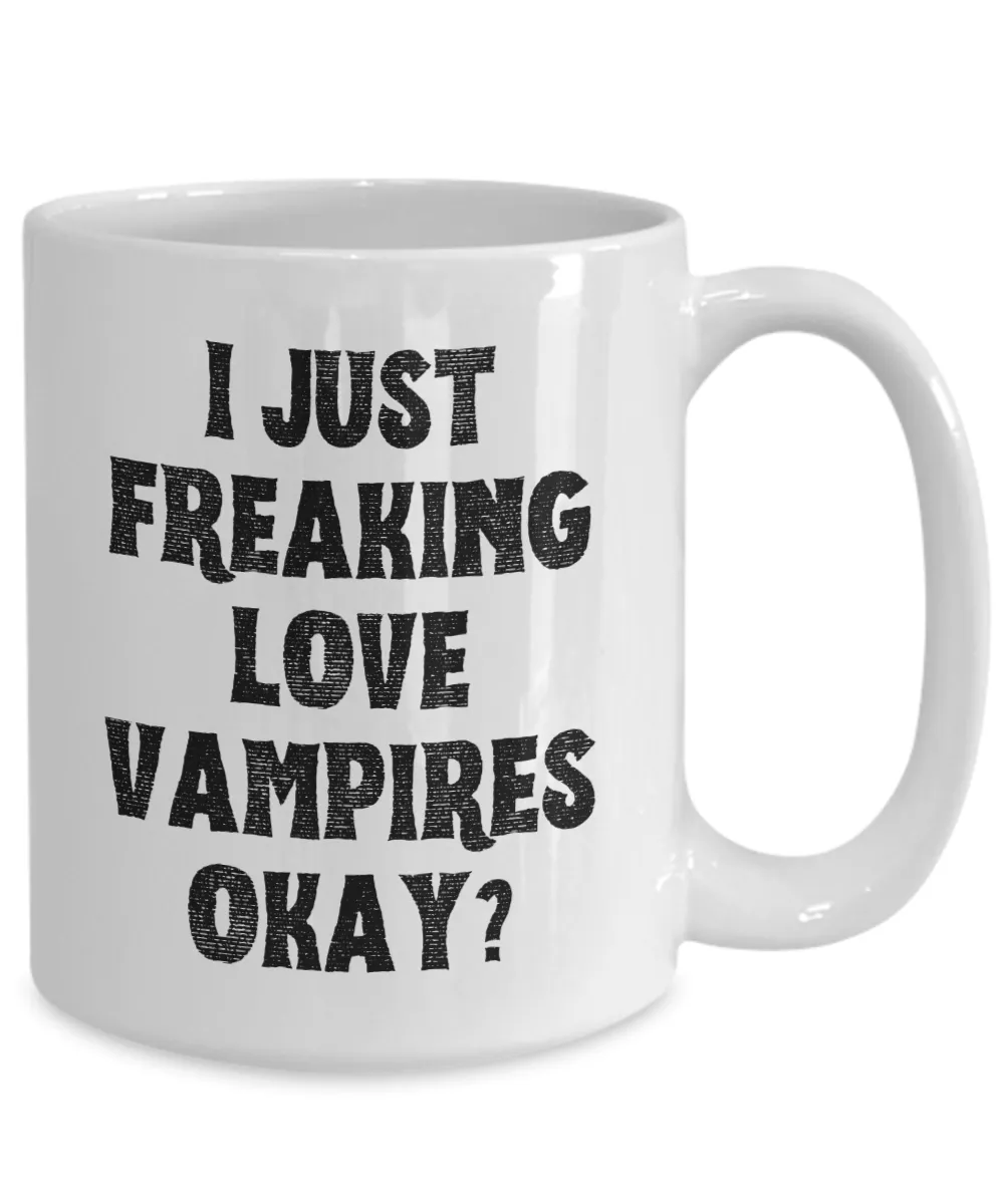 Vampire Mug, Vampire Gifts, Spooky Mug, Goth Mug, I Just Freaking Love Vampires Okay Coffee Cup