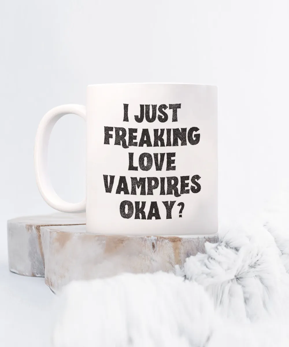 Vampire Mug, Vampire Gifts, Spooky Mug, Goth Mug, I Just Freaking Love Vampires Okay Coffee Cup