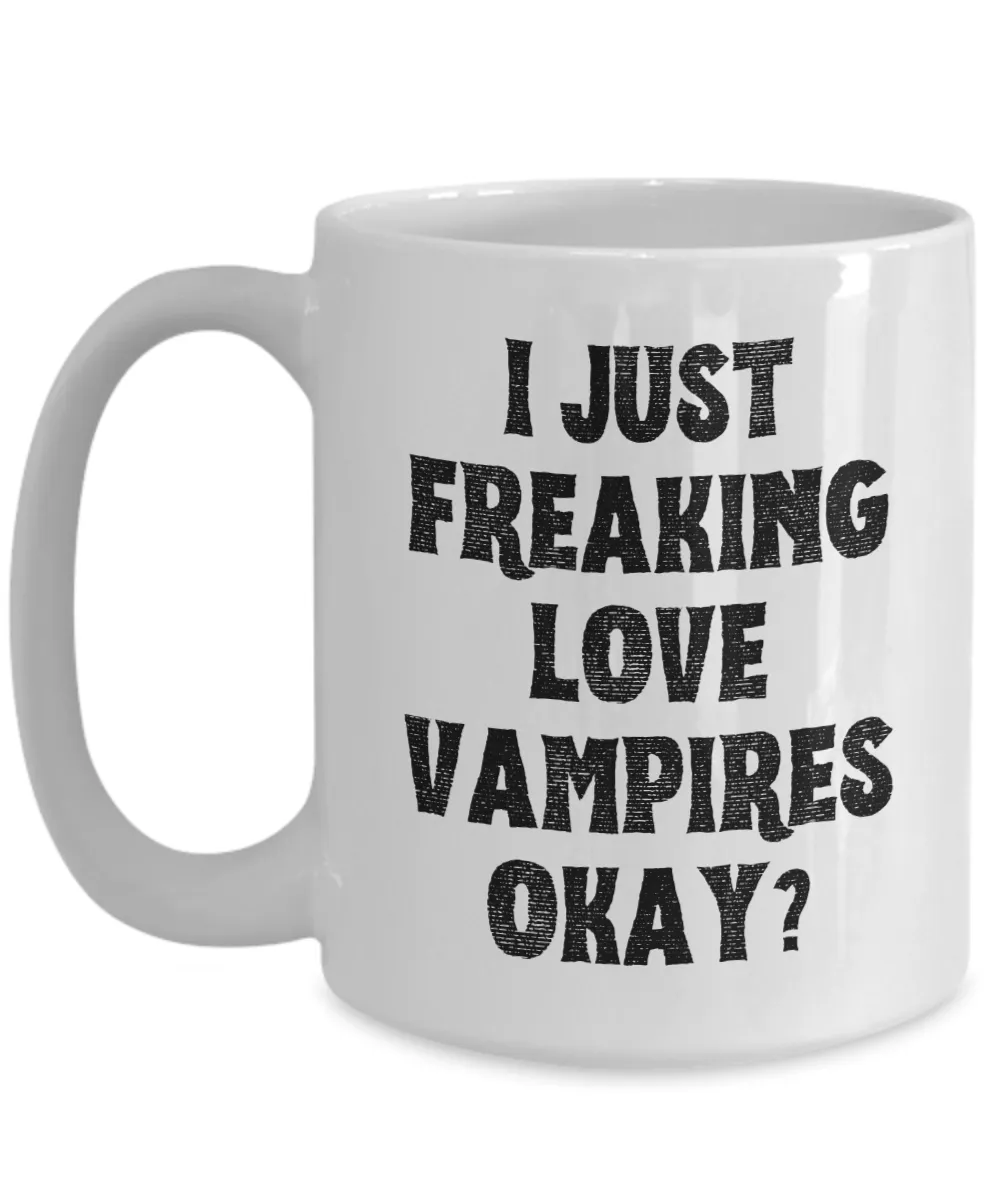 Vampire Mug, Vampire Gifts, Spooky Mug, Goth Mug, I Just Freaking Love Vampires Okay Coffee Cup