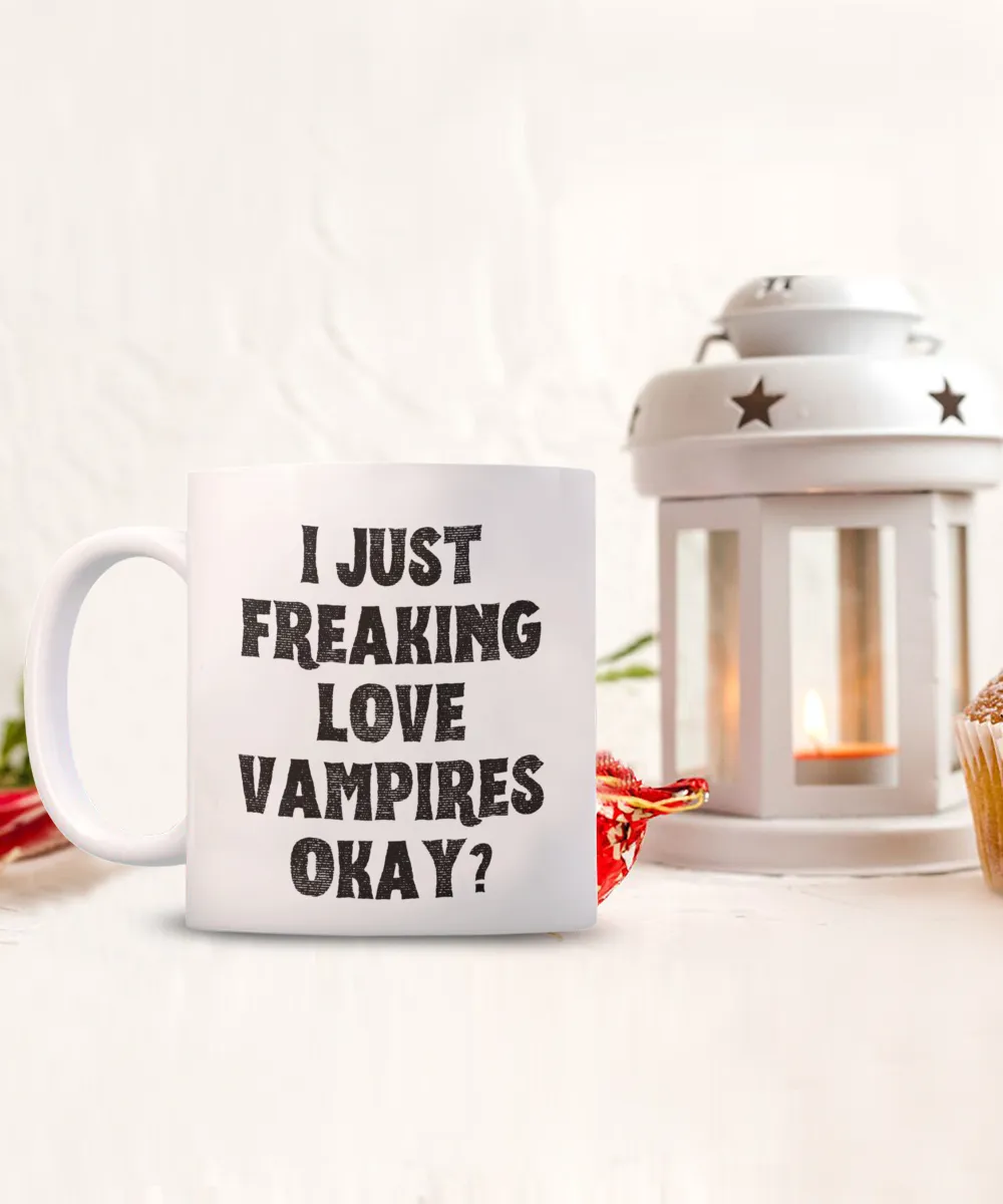 Vampire Mug, Vampire Gifts, Spooky Mug, Goth Mug, I Just Freaking Love Vampires Okay Coffee Cup