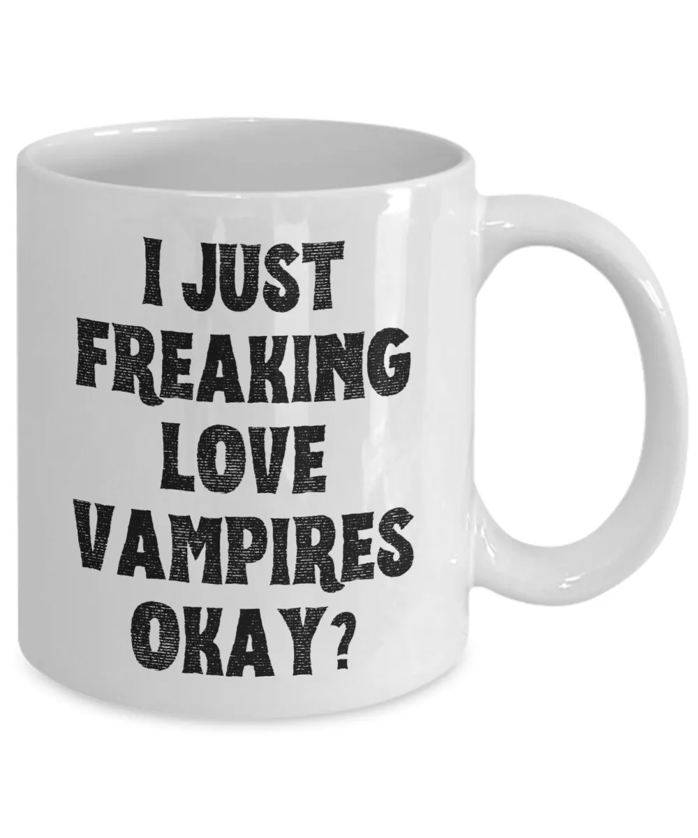 Vampire Mug, Vampire Gifts, Spooky Mug, Goth Mug, I Just Freaking Love Vampires Okay Coffee Cup