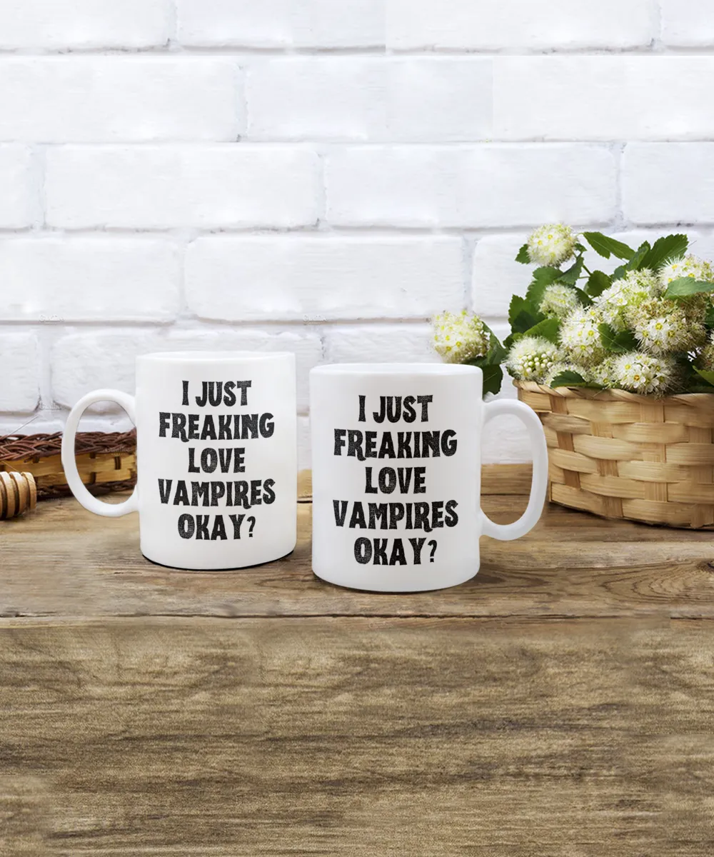 Vampire Mug, Vampire Gifts, Spooky Mug, Goth Mug, I Just Freaking Love Vampires Okay Coffee Cup