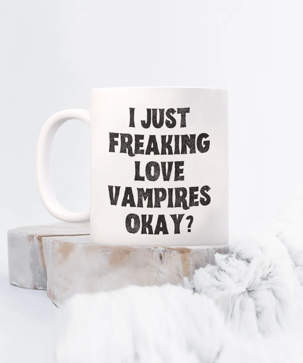 Vampire Mug, Vampire Gifts, Spooky Mug, Goth Mug, I Just Freaking Love Vampires Okay Coffee Cup