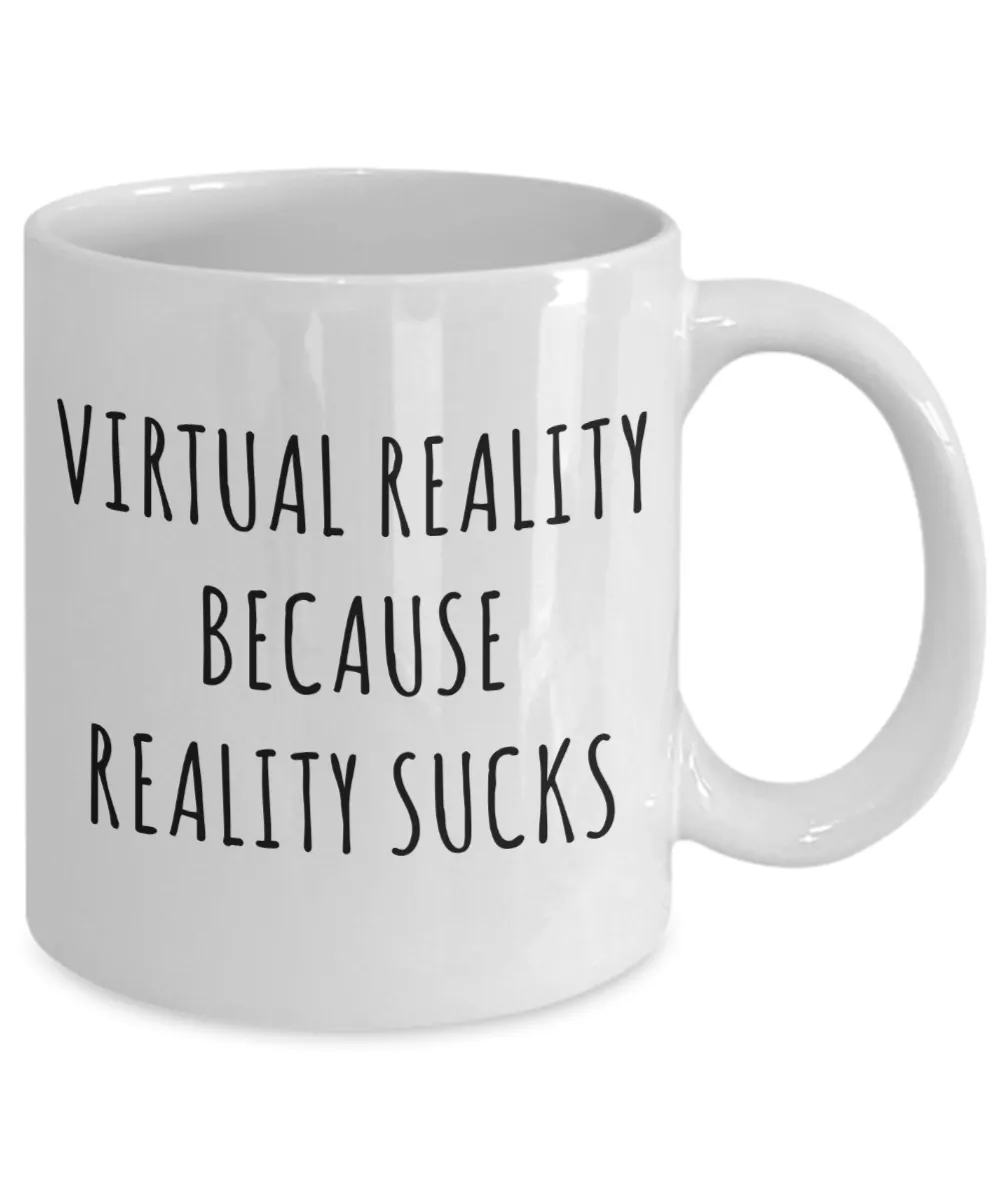 VR Gifts VR Coffee Mug Virtual Reality Because Reality Sucks Cup