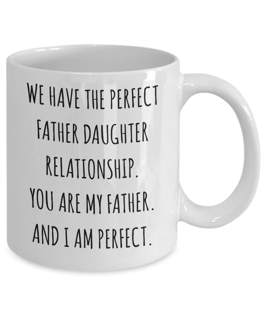 We Have The Perfect Father Daughter Relationship Father's Day Mug Coffee Cup Funny Gift