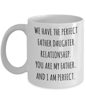 We Have The Perfect Father Daughter Relationship Father's Day Mug Coffee Cup Funny Gift