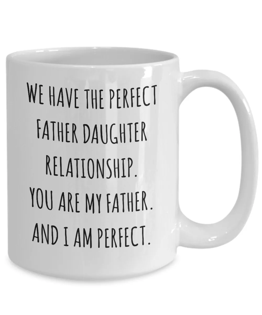 We Have The Perfect Father Daughter Relationship Father's Day Mug Coffee Cup Funny Gift