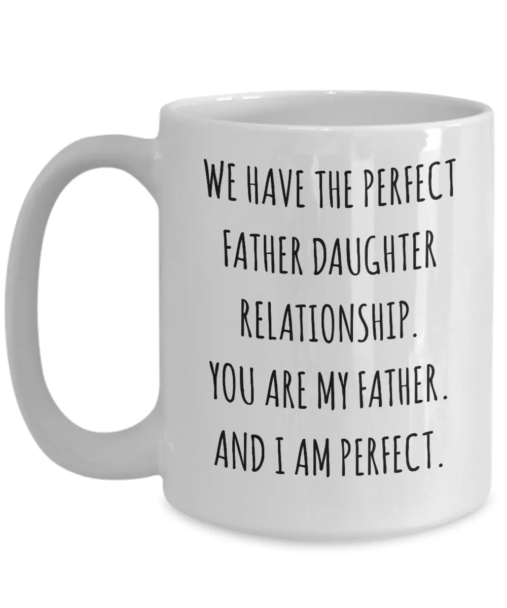 We Have The Perfect Father Daughter Relationship Father's Day Mug Coffee Cup Funny Gift