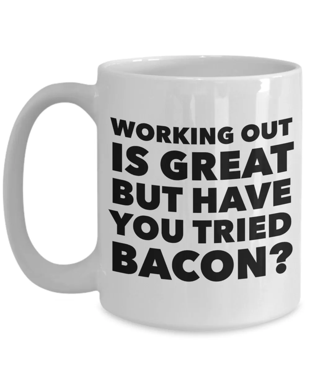 Working Out is Great But Have You Tried Bacon Coffee Mug Ceramic Funny Coffee Cup
