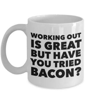 Working Out is Great But Have You Tried Bacon Coffee Mug Ceramic Funny Coffee Cup