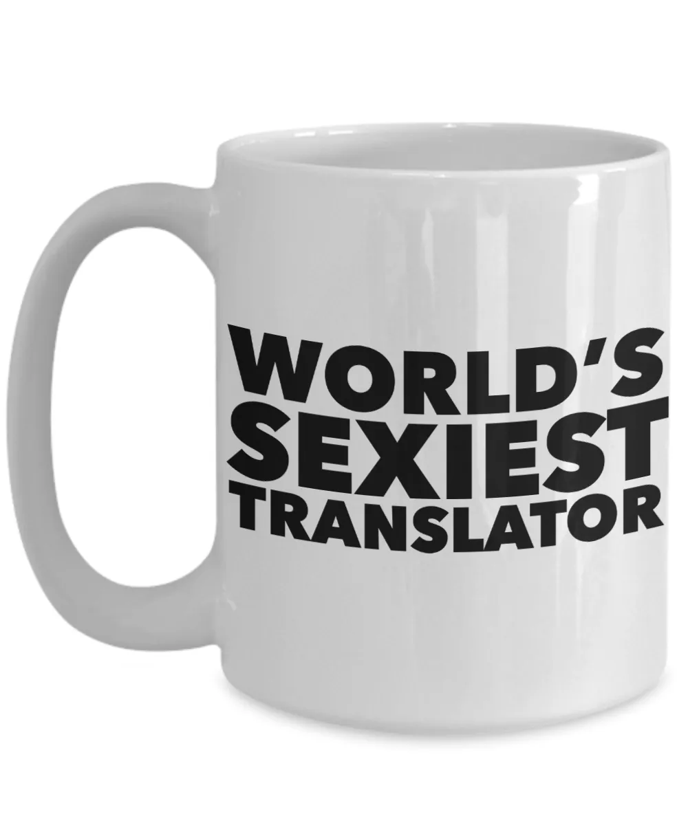 World's Sexiest Translator Mug Sexy Best Ever Gifts Translators Gift Ceramic Coffee Cup