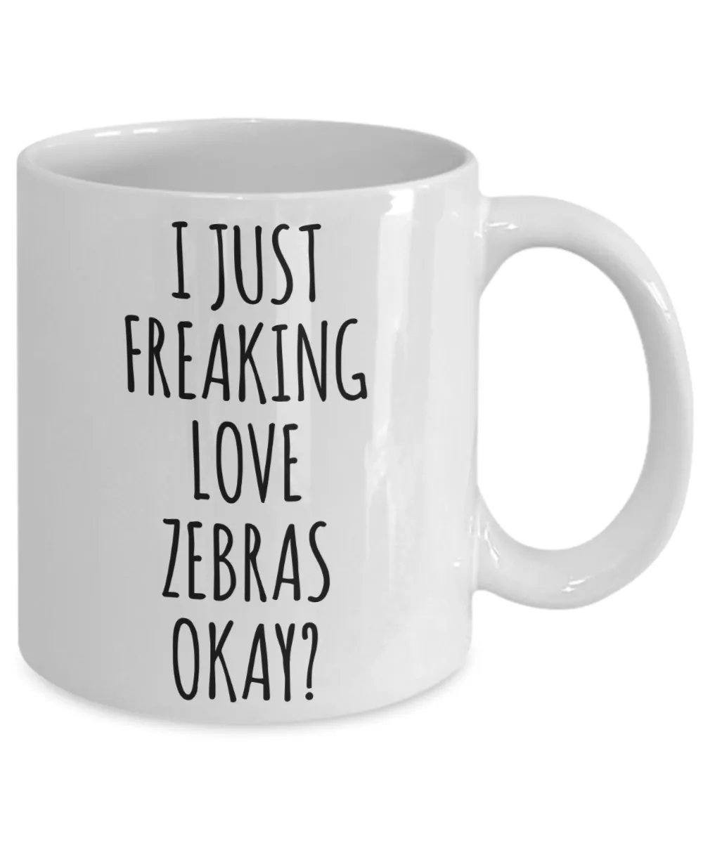 Zebra Mug Zebra Gifts I Just Freaking Love Zebras Okay Coffee Cup
